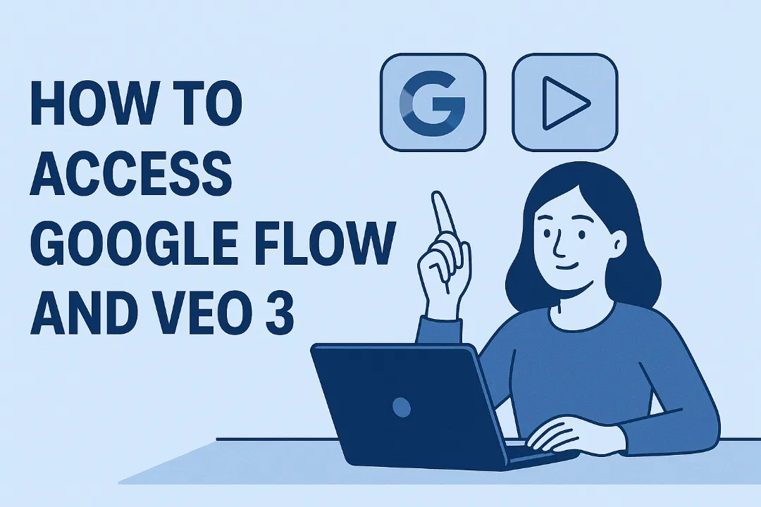 How to Access Google Flow and Veo 3: Complete Guide [2025]